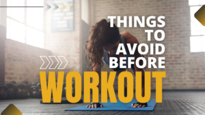 Things to Avoid Before Your Workout