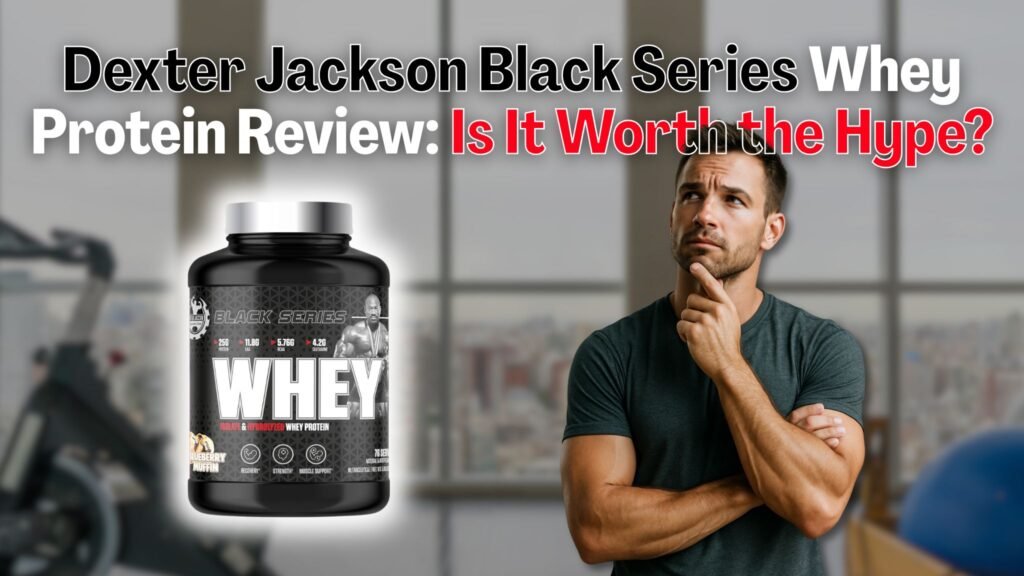 Dexter Jackson Black Series Whey Protein Review Is It Worth the Hype