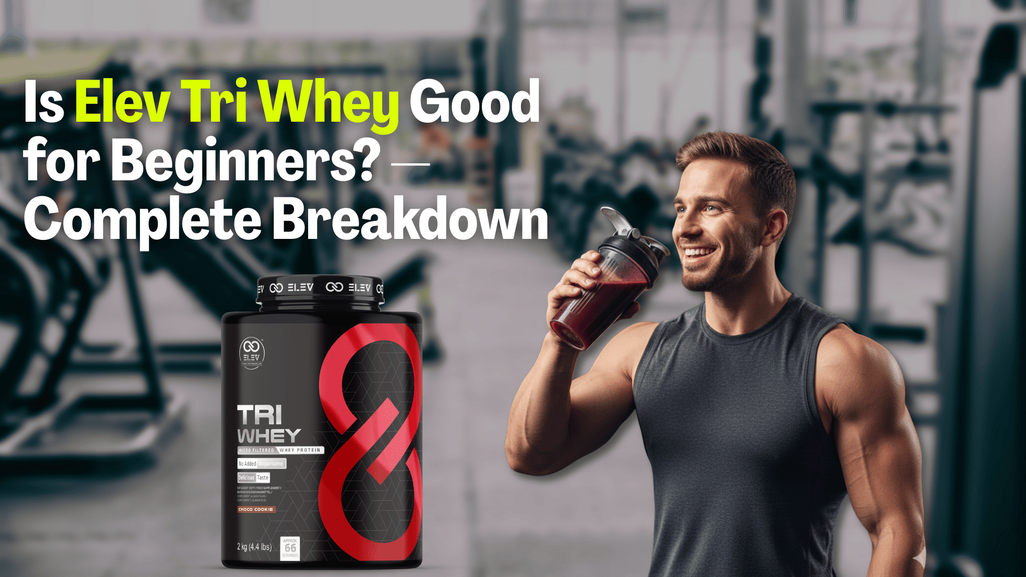 Is Elev Tri Whey Good for Beginners — Complete Breakdown